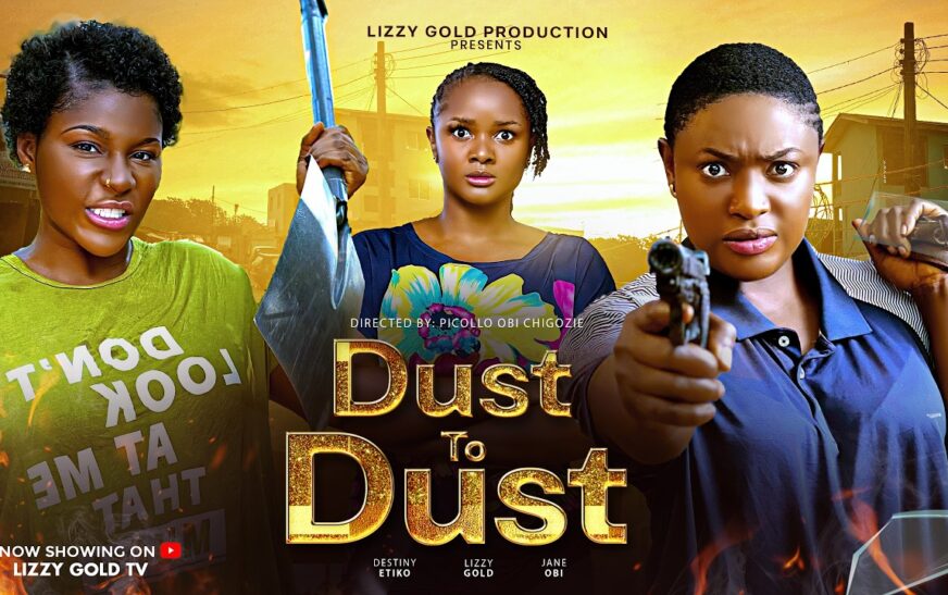 DUST TO DUST – LIZZY GOLD ONUWAJE, DESTINY ETIKO