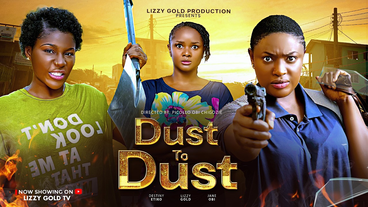 DUST TO DUST – LIZZY GOLD ONUWAJE, DESTINY ETIKO